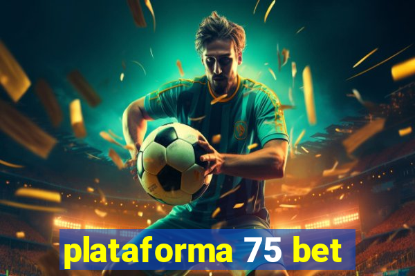 plataforma 75 bet